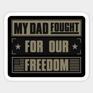 My Dad Fought For Our Freedom - War Veteran Sticker